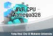 AVR CPU Atmega328 - KOCWcontents.kocw.net/KOCW/document/2015/mokwon/... · AVR CPU – Atmega328 Yong Heui Cho @ Mokwon University . Basic Computer Design 7. CPU Architecture - Advanced