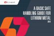 A BASIC SAFE HANDLING GUIDE FOR LITHIUM …...2018/10/09  · Lithium will react with nitrogen in the air to form lithium nitride. This reaction is catalyzed by the presence of moisture