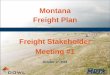 Montana Freight Plan - Stakeholder Meeting #1 - October 17 ... · 1) What other trends and challenges will face Montana in the next 5 years? 2) What are the greatest barriers and