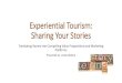 Experiential Tourism: Sharing Your Stories · • The story must be or feel authentic. • The story must have some drama. • The story must be relatable. • The story must bring