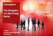 Convergence The Emergence of a New Energy Human Centric ......1 Human Centric Innovation in Action Convergence The Emergence of a New Energy Market 17 th March Lee Stewart, Head of