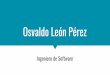 Osvaldo León Pérez - Oleon | Full Stack web developer · Osvaldo León Pérez . Acerca de mí Ingeniero de Software especializado en desarrollo web con más de 6 años de experiencia