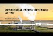 GEOTHERMAL ENERGY RESEARCH AT TNO...OVERVIEW TNO PROJECTS & ACTIVITIES ON GEOTHERMAL ENERGY Update Thermogis 2.0 5 ongoing EU projects: IMAGE, SURE, DESTRESS, GEOWELL, GEMEX) HIPE
