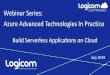 Webinar Series: Azure Advanced Technologies In Practice · Building serverless applications means that developers can focus on their core product instead of worrying about managing