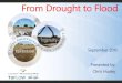 From Drought to FloodPresentation Overview From Drought to Flood • My background • Australia’s millennium drought • Drought breaking floods • Australia vs USA floodThe Millennium