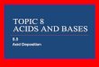 TOPIC 8 ACIDS AND BASES · ACID DEPOSITION Acid deposition is a broader term than acid rain and refers to all process by which acidic components as precipitates or gases leave the
