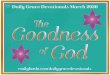 The Goodness of God - Daily Grace Devotionals March 2020€¦ · 3/03/2020  · life that shows God’s goodness, and how does it impact you? Journal your thoughts, and encourage