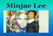 Minjae Lee - About€¦ · Minjae Lee “Hello, my name is MJ (minjae lee)I’m an 26 year old man living in Korea.I am an illustrator and a painter. I have loved coloring since I