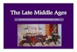 The Late Middle Ages - WordPress.com · 2015-11-06 · Dark Ages, which is true, but peasants continued to be a part the late Middle Ages as well. This video is a bit long, but it