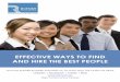 EFFECTIVE WAYS TO FIND AND HIRE THE BEST PEOPLE€¦ · Understand and profile what makes a high performing staff member and use ... this role with your competitor, ... sourcer’