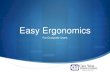 Easy Ergonomics - Care West Insurance...Intro to Office Ergonomics Workstation setup is an essential job skill; a critical part of performing your job By properly interacting with