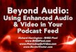 Beyond Audio - Richard enclose rich media files like audio MP3 files, video MP4. â€¢ Podcasting is born