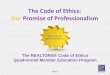 The Code of Ethics Your Promise of ProfessionalismThe Code is good business. Course Objectives Describe the professional standards process for enforcing the Code of Ethics, including