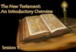 The New Testament: An Introductory Overview · a brief introduction to the New Testament We will address the development, content (canon), and major themes of the New Testament We