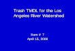 Trash TMDL for the Los Angeles River Watershed · Sep 30, 2015 0% of Baseline WLA 3.3% of the baseline Sep 30, 2016 0% of Baseline WLA 0% of the baseline . Compliance Strategies •