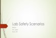 Lab Safety Scenarios - Amazon S3 · 2019-01-30 · Lab safety @ Rules PENNY MEREDITH JARVIS GLASS Identify 3 unsafe activities shown here. 2. Explain alternate procedures for each