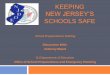 KEEPING NEW JERSEY’S SCHOOLS SAFE · Coordinate information sharing & problem solving with educators on safety & security issues Provide direct technical assistance to districts