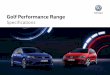 Golf Performance Range...Soft fold away grab handles, front and rear S S S Headlights Coming / leaving home function S S S Combined headlight and fog light switch S S S LED headlights