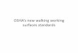 OSHA’s new walking working surfaces standards · changes and new requirements • Inspection of walking‐working surfaces 1910.22(d) Regularly and as needed and correct, repair,