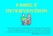 FAMILY INTERVENTION - FatherHugs.com · FAMILY INTERVENTION Years ago I used to commiserate with all people who suffered. Now I commiserate only with those who suffer in ignorance,