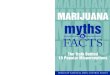 Marijuana Myths and Facts: The Truth Behind 10 Popular …gssac.org/pdf/marijuana_myths_facts.pdf · 2011-03-17 · Marijuana is harmless. MARIJUANA myths & 3 of D or below were more