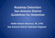 Roadway Detention San Antonio District Guidelines for ......San Antonio District Guidelines for Detention Nellie Gómez Shannon, PE, CFM San Antonio District Hydraulic Engineer . 1