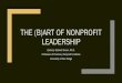 The (b)art of nonprofit leadership - University of San Diegocatcher.sandiego.edu/items/usd/(B)ART of Leadership.pdf · 2019-08-12 · •Abilene Paradox (undesired compromise)-•Groupthink