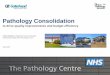 Pathology Consolidation - Hospital Authority...Pathology Consolidation to drive quality improvements and budget efficiency Chris Charlton, Pathology Service Manager Gateshead Health