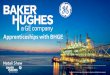 Apprenticeships with BHGE - Subsea UK...Natali Shaw ABOUT BHGE •Merged company of Baker Hughes & GE Oil & Gas •World’s first & only fullstream company •70,000+ Employees •120
