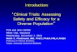 Introduction: Clinical Trials: Assessing Safety and ......Introduction: “Clinical Trials: Assessing Safety and Efficacy for a Diverse Population” FDA and JHU-CERSI White Oak, Maryland