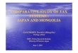 COMPARATIVE STUDY OF TAX SYSTEMS : JAPAN …...COMPARATIVE STUDY OF TAX SYSTEMS: JAPAN AND MONGOLIA OUTLINE I. COUNTRY BACKGROUND II. RECENT ECONOMIC DEVELOPMENT III. TAX SYSTEM OF