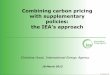 Combining carbon pricing with supplementary policies: the ...€¦ · © OECD/IEA 2010 Combining carbon pricing with supplementary policies: the IEA’s approach Christina Hood, International