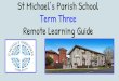 St Michael’s Parish School Term Three Remote Learning Guide · 2020-07-20 · St Michael’s staff will contact students using the above application between the hours of 9.00am