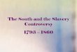 The South and the Slavery Controversy...plantations (over 20 slaves) in deep South – Family life more stable; distinctive African American culture developed – Forced separation
