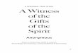 A Witness to the Gifts of the Spirit Final · 2018-03-29 · and some after receiving the Gift of the Holy Ghost. This is meant to be a general list of the gifts the Lord would bestow