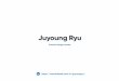 Juyoung Ryukodenine.com/JuyoungRyu-Portfolio.pdf · 2020-04-23 · Juyoung Ryu Product Design Leader Create product design through a deep understanding of fundamental design and technology