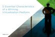 5 Essential Characteristics of a Winning Virtualization ...€¦ · A Trusted Platform Five Essential Characteristics With its broad set of capabilities, VMware vSphere with Operations