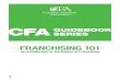 FRANCHISING 101€¦ · Franchise Association ABOUT THE CANADIAN FRANCHISE ASSOCIATION (CFA) The Canadian Franchise Association (CFA) is the recognized authority on franchising in