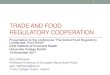 TRADE AND FOOD REGULATORY COOPERATION Trade and Food... · Models of international regulatory cooperation •A hierarchy of models (OECD, 2013) •Agreement on information exchange