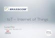 IoT – Internet of Things iot-internet-… · IoT – Internet of Things Lucas Pinz Head of IoT Business Unit. Prof. David Gelernter “Este livro descreve um evento que ocorrerá