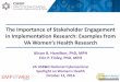 The Importance of Stakeholder Engagement in Implementation ... · – Interviewing researchers, patients, providers, and administrators about stakeholder engagement in ... non-starter