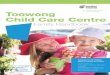 Child Care,Youth Toowong and Families Child Care Centre · wellbeing and promotes a sense of belonging. Toowong Child Care Service is informed and directed by the Early Years Learning