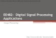 EE482: Digital Signal Processing Applicationsb1morris/ee482/docs/slides15_images.pdf · 2020-03-23 · Digital Image Processing •Extension of 1D signal processing to 2D signal E.g