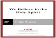 We Believe in the Holy Spirit · We Believe in the Holy Spirit Lesson Two: In the World -3- For videos, study guides and other resources, visit Third Millennium Ministries at thirdmill.org