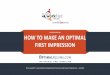 HOW TO MAKE AN OPTIMAL FIRST IMPRESSION...RESUME •Options: •Start from Scratch •Use Headings •Use Templates by Industry and Experience •Editing Tools: •Style and Format