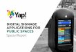 Yap! Digital - Signage Applications For Public Spaces€¦ · A healthcare kiosk serves up health tips, wayfinding help and even automated registration using a card swipe or biometric