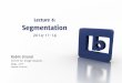 Lecture 6: Segmentation - Uppsala University · Segmentation Segmentation algorithms are often based on one of the following two basic properties of intensity values: Similarity Partitioning