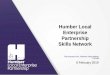 Humber Local Enterprise Partnership Skills Network€¦ · DRIVING GROWTH OF THE HUMBER ECONOMY FOR THE BENEFIT OF OUR COMMUNITIES Employability Skills Passport – Currently 25 validated