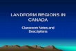 LANDFORM REGIONS IN CANADAadey.synthasite.com/resources/LANDFORM REGIONS IN CANADA.pdfLandform Regions in Canada •There are eight distinct landforms in Canada: –Western Cordillera