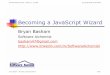 Becoming a JavaScript Wizard · Title: Basham BecomingJavaScriptWizard.odp Author: Peggy Kovsky Created Date: 11/2/2008 9:35:46 PM